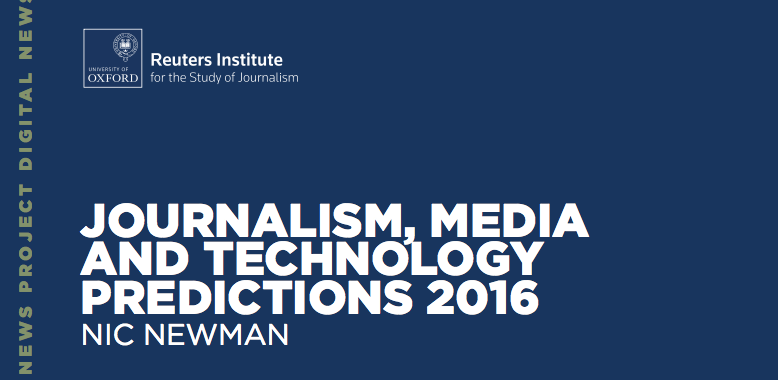 DIGITAL NEWS REPORTS : JOURNALISM, MEDIA AND TECHNOLOGY PREDICTIONS 2016